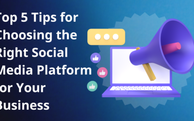 Top 5 Tips for Choosing the Right Social Media Platform for Your Business